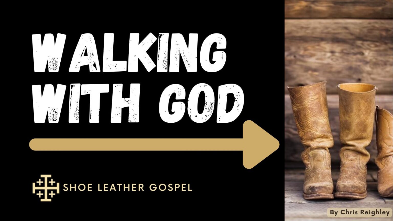 Walking with God a Podcast by Shoe Leather Gospel with Chris Reighley