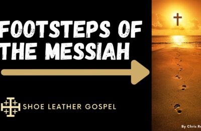 Footsteps of the Messiah a Podcast from Shoe Leather Gospel with Chris Reighley